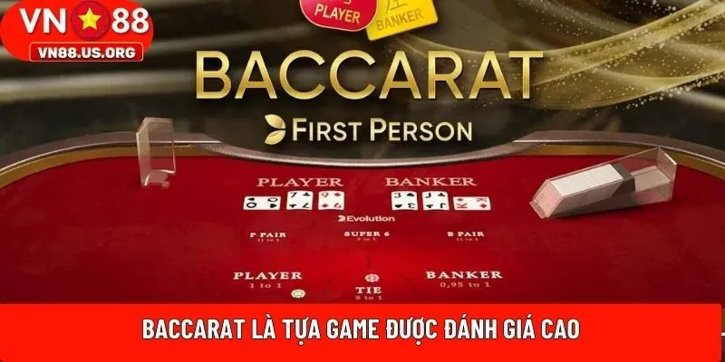 Baccarat là tựa game được đánh giá cao