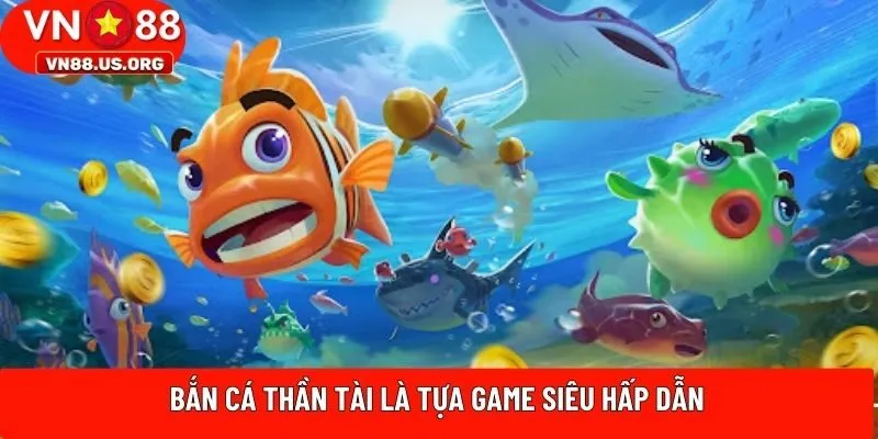 Bắn cá Thần Tài là tựa game siêu hấp dẫn