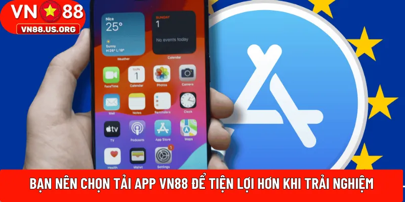 Bạn nên chọn tải app VN88 để tiện lợi hơn khi trải nghiệm