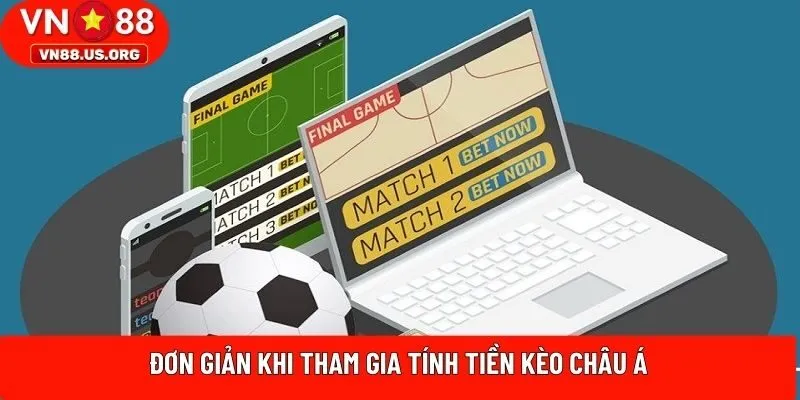 Đơn giản khi tham gia tính tiền kèo Châu Á