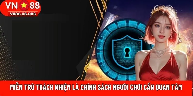 Miễn trừ trách nhiệm là chính sách người chơi cần quan tâm